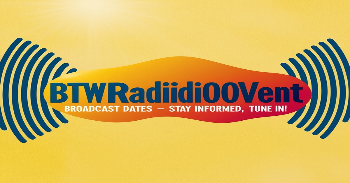 BTWRadioVent Broadcast Dates – Stay Informed, Tune In!