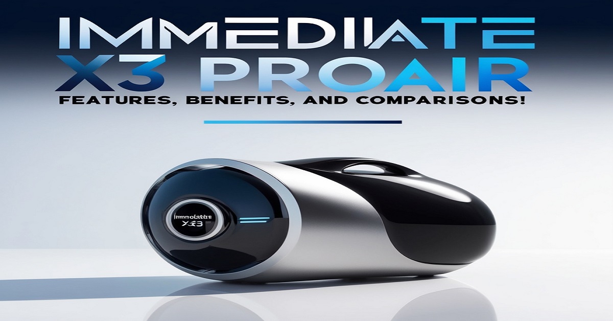 Immediate X3 ProAir – Features, Benefits, and Comparisons!