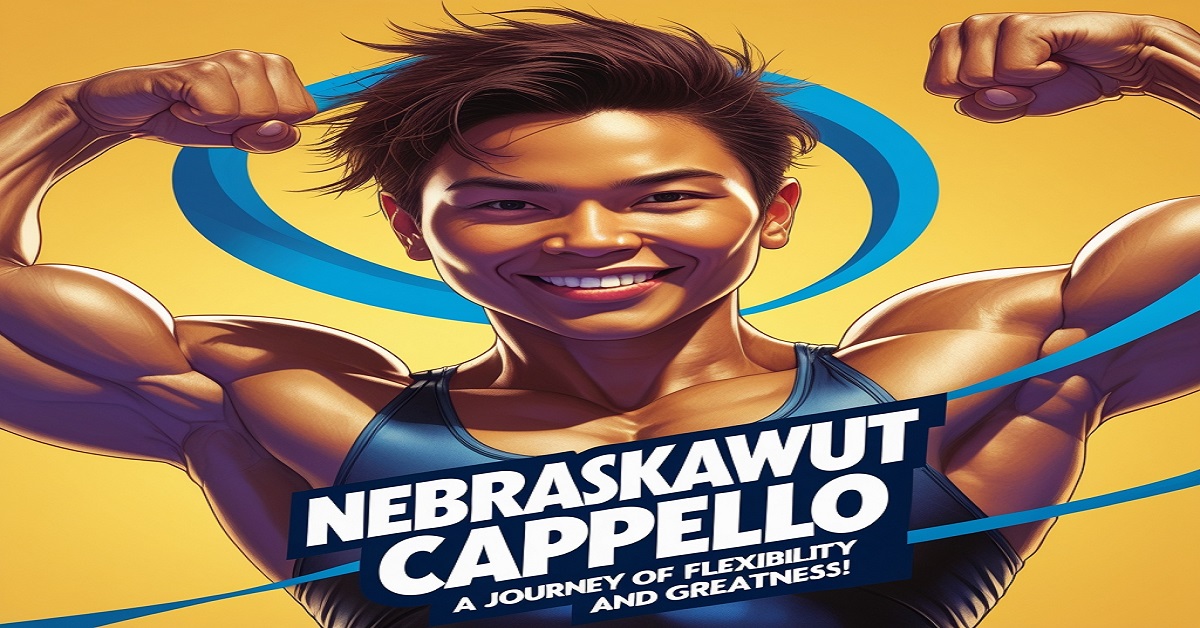 Nebraskawut Cappello – A Journey Of Flexibility And Greatness!